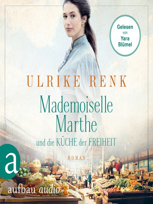 Title details for Mademoiselle Marthe und die Küche der Freiheit (Gekürzt) by Ulrike Renk - Available